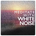 Meditate with White Noise