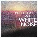 Meditate with White Noise专辑