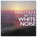 Meditate with White Noise专辑