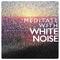 Meditate with White Noise专辑