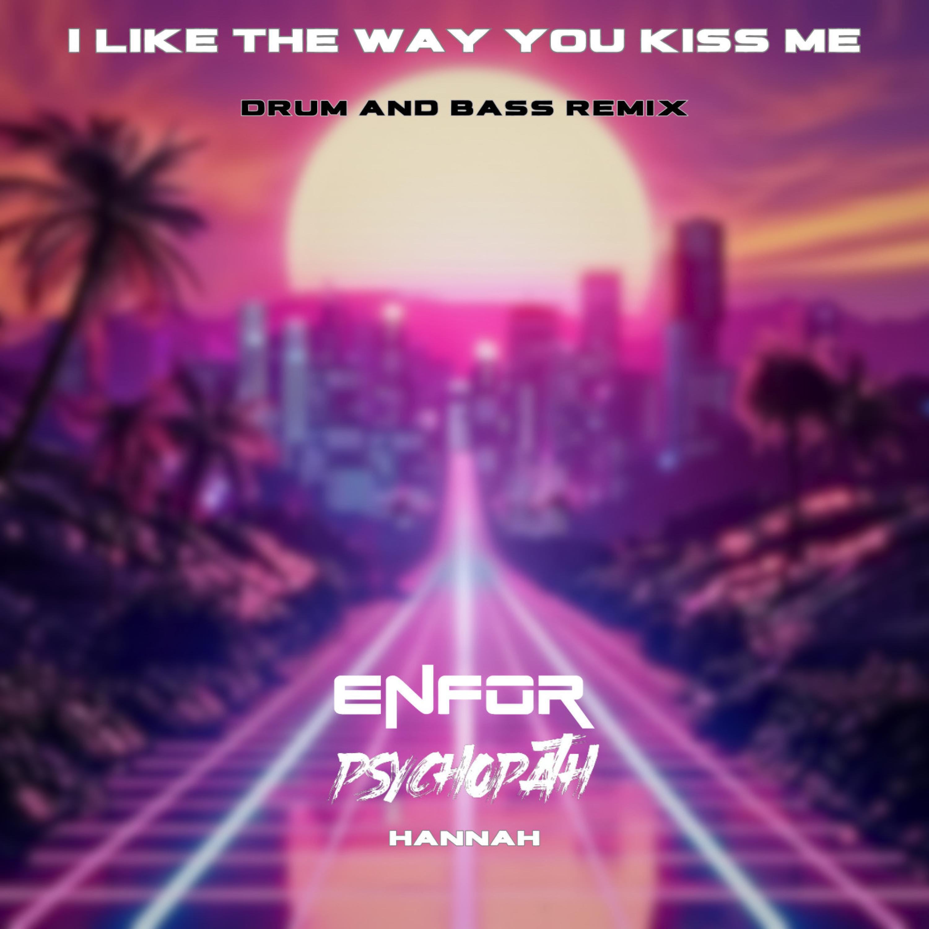 Enfor - I Like The Way You Kiss Me