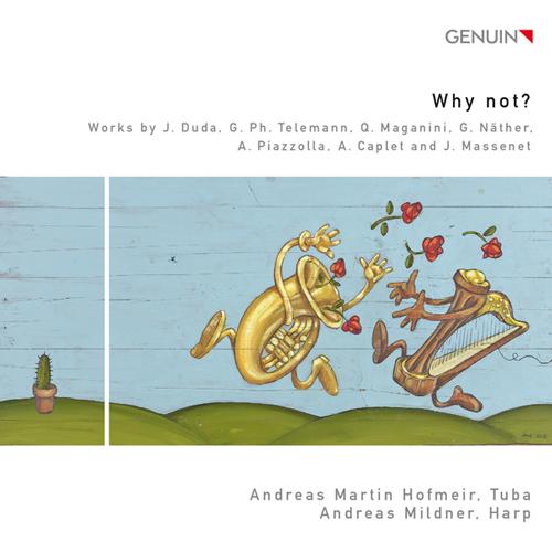 Tuba and Harp Recital: Hofmeir, Andreas Martin / Mildner, Andreas - DUDA, J. / TELEMANN, G.P. / MAGANINI, Q. / NATHER, G. / PIAZZOLLA, A.  (Why Not?)