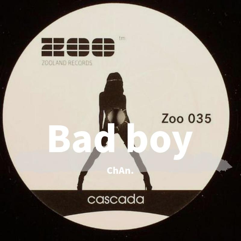 Cascada-Bad Boy（ChAn. / MushrooM（蘑菇兄弟） remix）