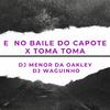 DJ MENOR DA OAKLEY - E no Baile do Capote X Toma Toma