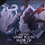 What You’re Made Of (feat. Kiesza) (Azur Lane Soundtrack)