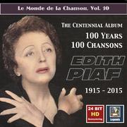 MONDE DE LA CHANSON (LE), Vol. 10: Edith Piaf - The Centennial Album (1936-1962)