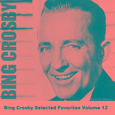 Bing Crosby Selected Favorites Volume 12