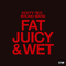 Fat Juicy & Wet专辑