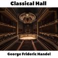 Classical Hall: George Frideric Handel