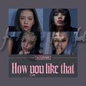 How You Like That(翻自BLACKPINK)