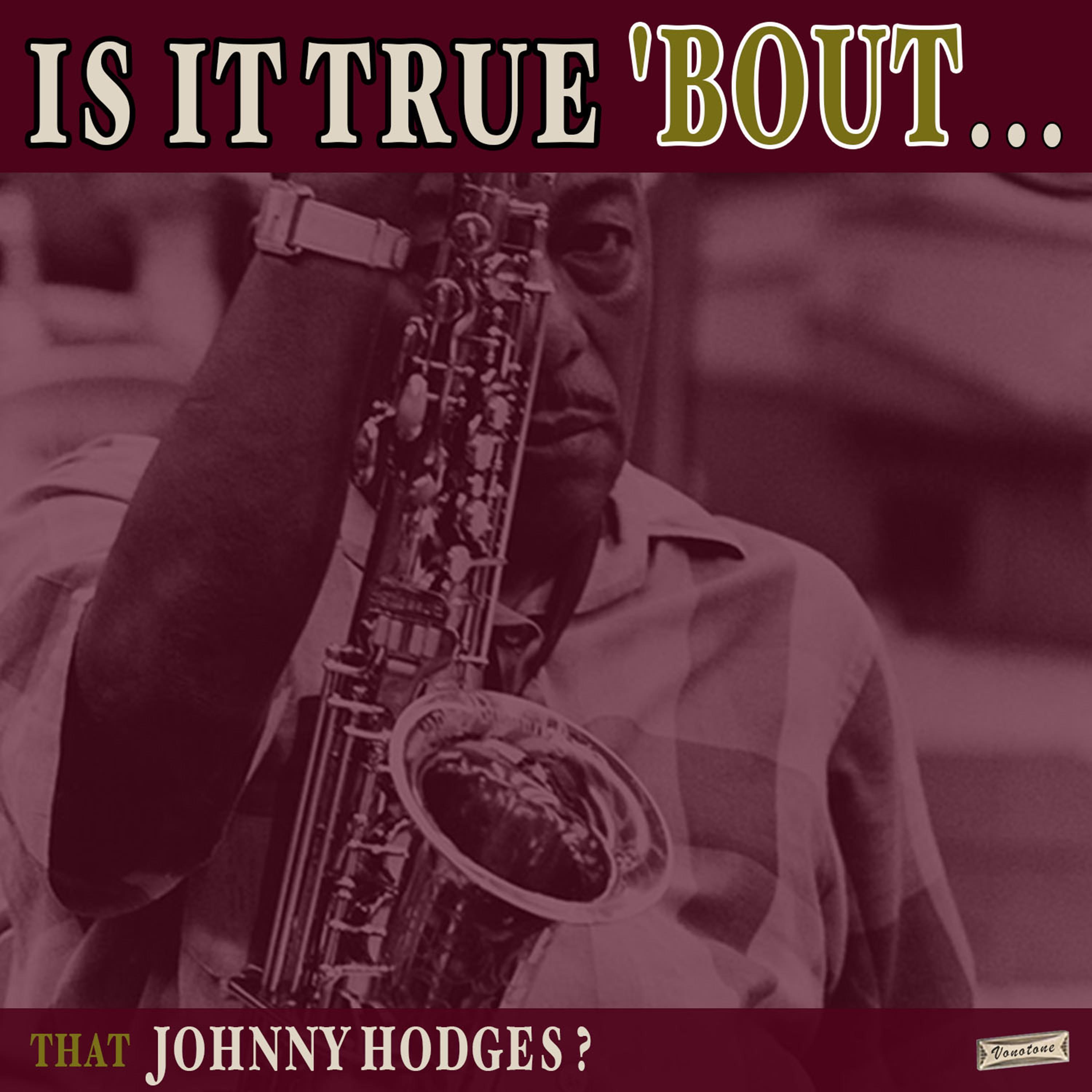 Is it True 'Bout That Johnny Hodges?