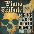 Piano Tribute to Five Finger Death Punch, Vol. 3
