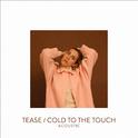 Tease/ Cold To The Touch (Live Acoustic)专辑