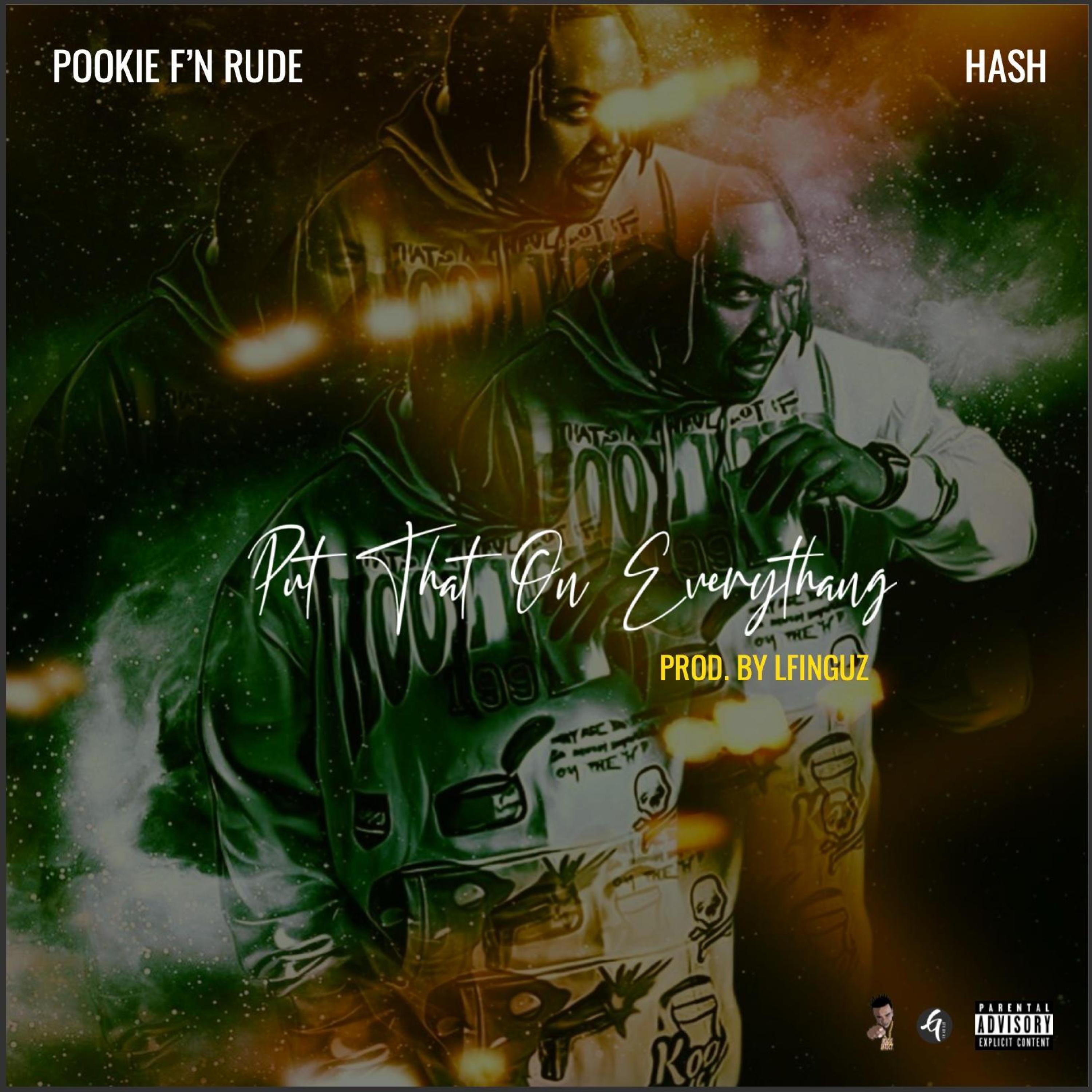 Pookie F'n Rude - Put That On Everythang (feat. Hash Hearted)