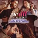 Ae Dil Hai Mushkil (Future Bass Remix By DJ Khushi) [From "Ae Dil Hai Mushkil"]专辑