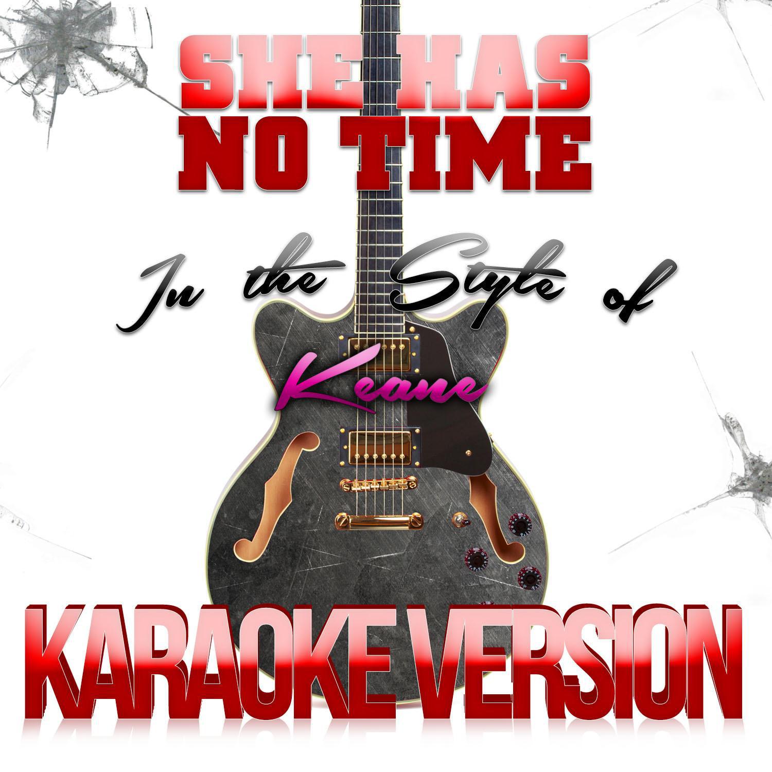 She Has No Time (In the Style of Keane) [Karaoke Version] - Single专辑