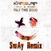 Felt This Good (feat. M Bronx) [SwAy Remix]