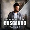 Alejandro Lopez - Buscando Olvido