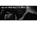 Eagle Rock: Junior Wells & The Singles, Vol. 3专辑