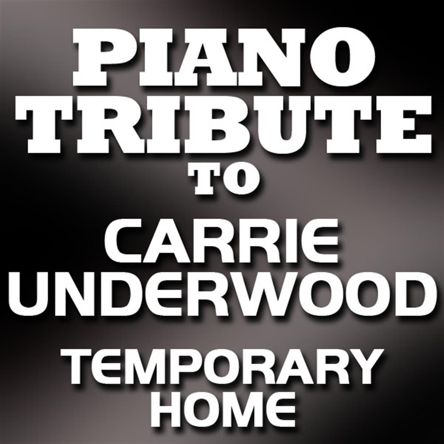 Piano Tribute To Carrie Underwood - Temporary Home - Single专辑