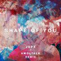 Shape Of You (Jupe x Awoltalk Remix)专辑