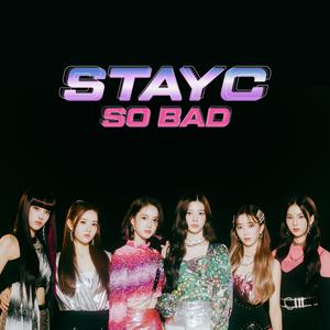 StayC (스테이씨) - So Bad (Karaoke Version) 带和声伴奏 （升7半音）