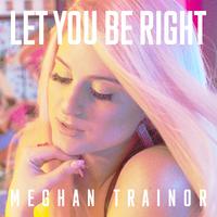 Let You Be Right - Meghan Trainor (HT Instrumental) 无和声伴奏