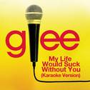 My Life Would Suck Without You (Karaoke - Glee Cast Version)专辑