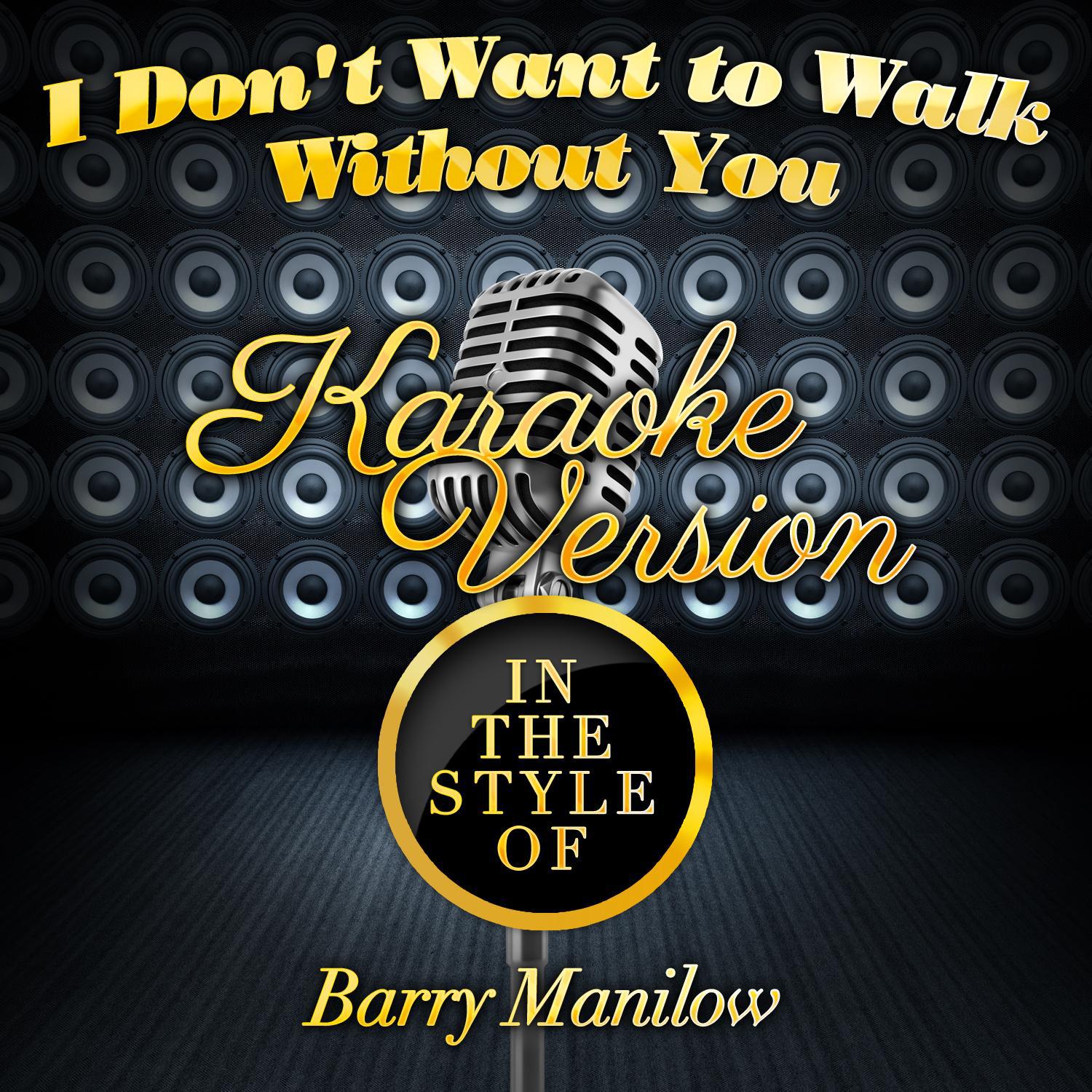 I Don't Want to Walk Without You (In the Style of Barry Manilow) [Karaoke Version] - Single专辑