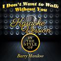 I Don't Want to Walk Without You (In the Style of Barry Manilow) [Karaoke Version] - Single专辑