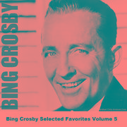 Bing Crosby Selected Favorites Volume 5