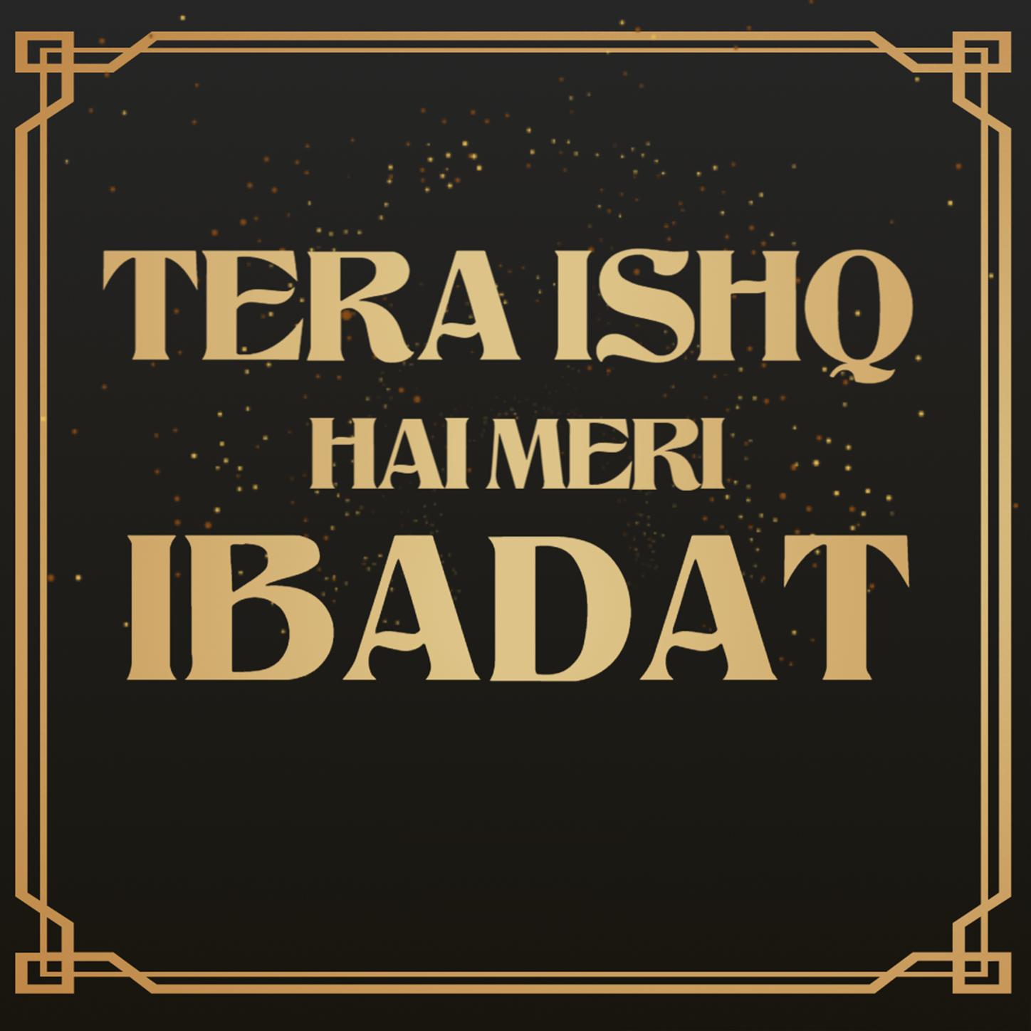 Tera Ishq Hai Meri Ibadat