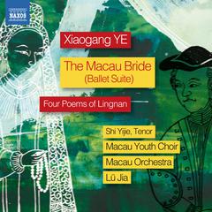 YE, Xiaogang: Macau Bride Suite (The) / 4 Poems of Lingnan (Yijie Shi, Mingyan Liu, Macau Youth Cho