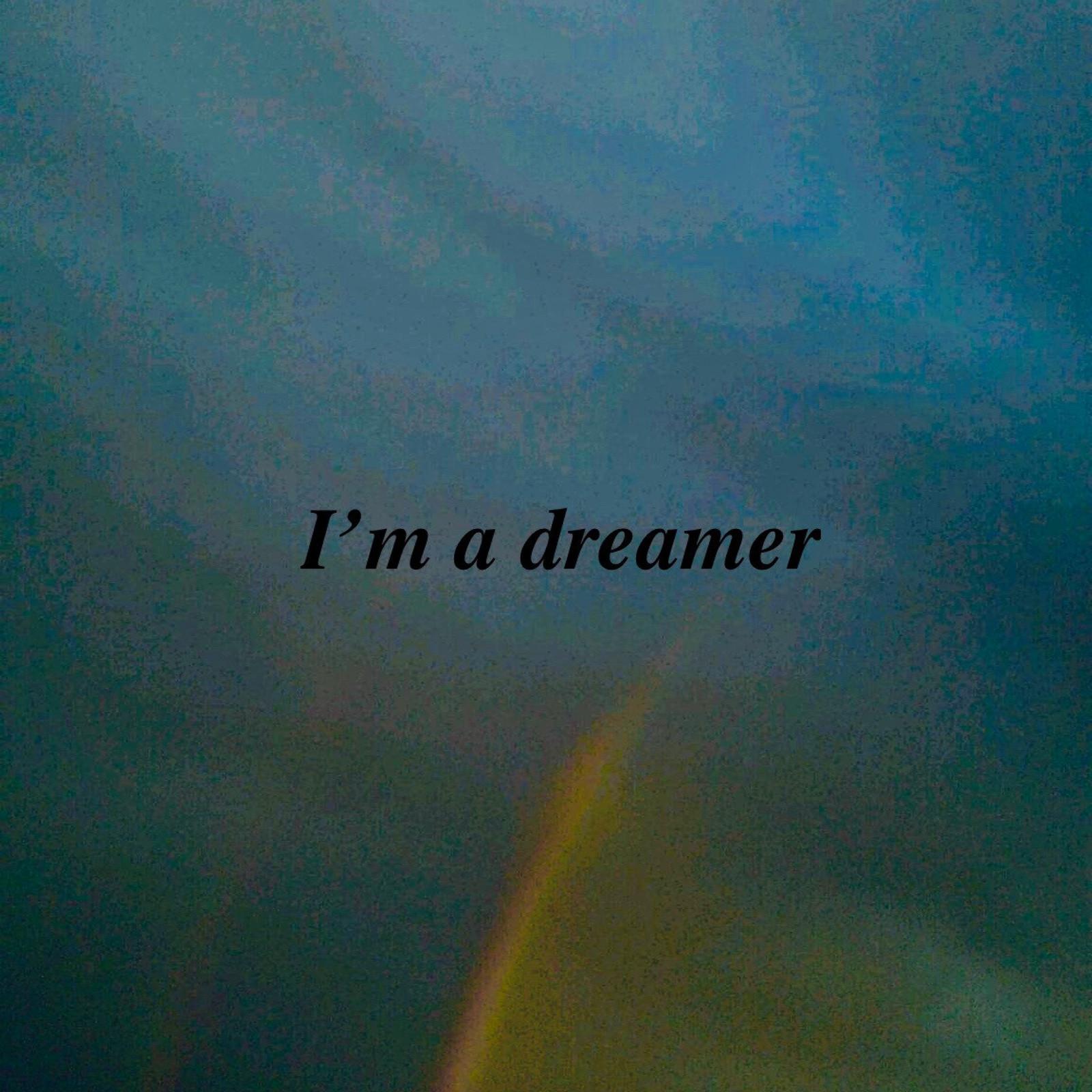 I'm a dreamer