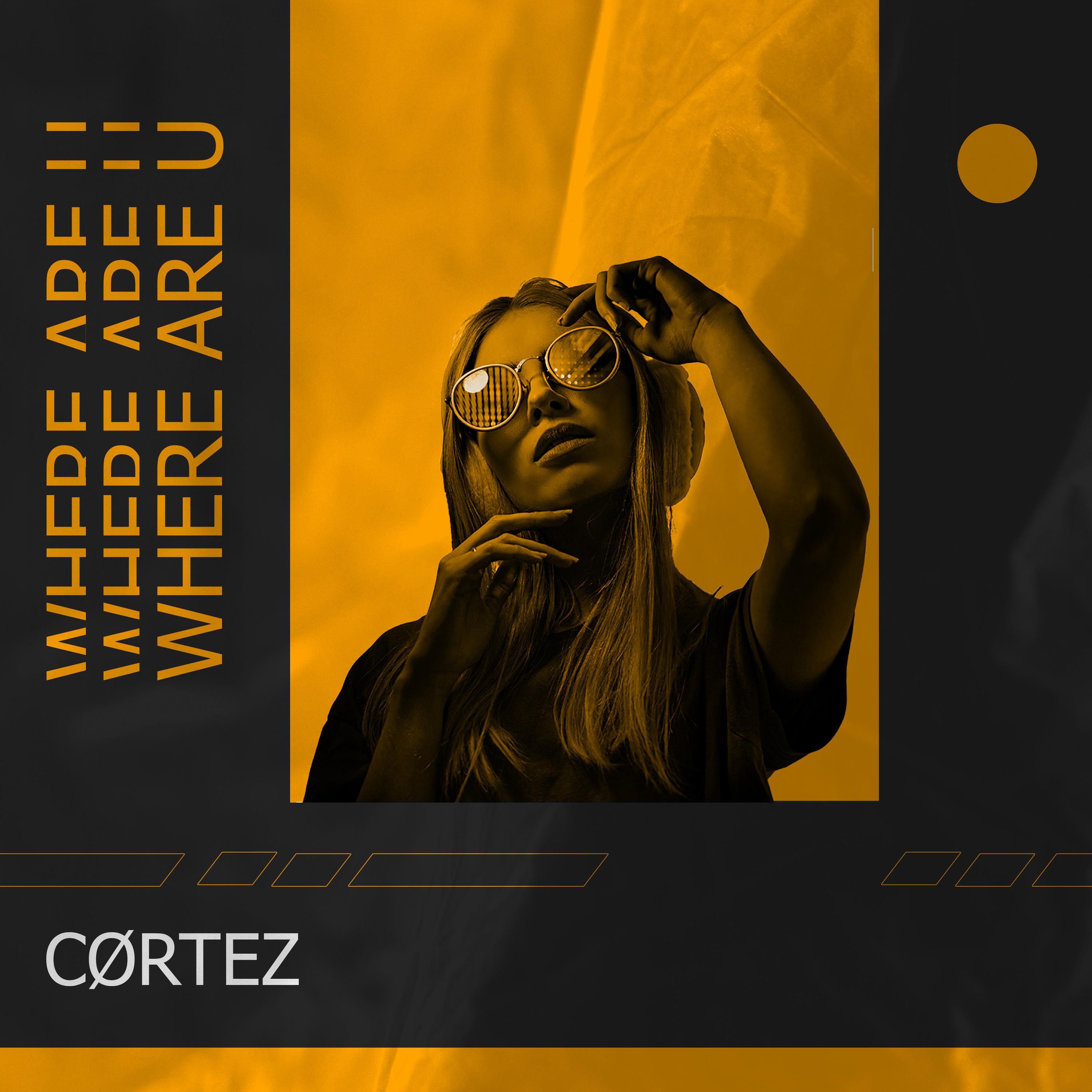 cortez - Where Are U