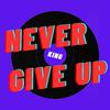 King - Never Give Up