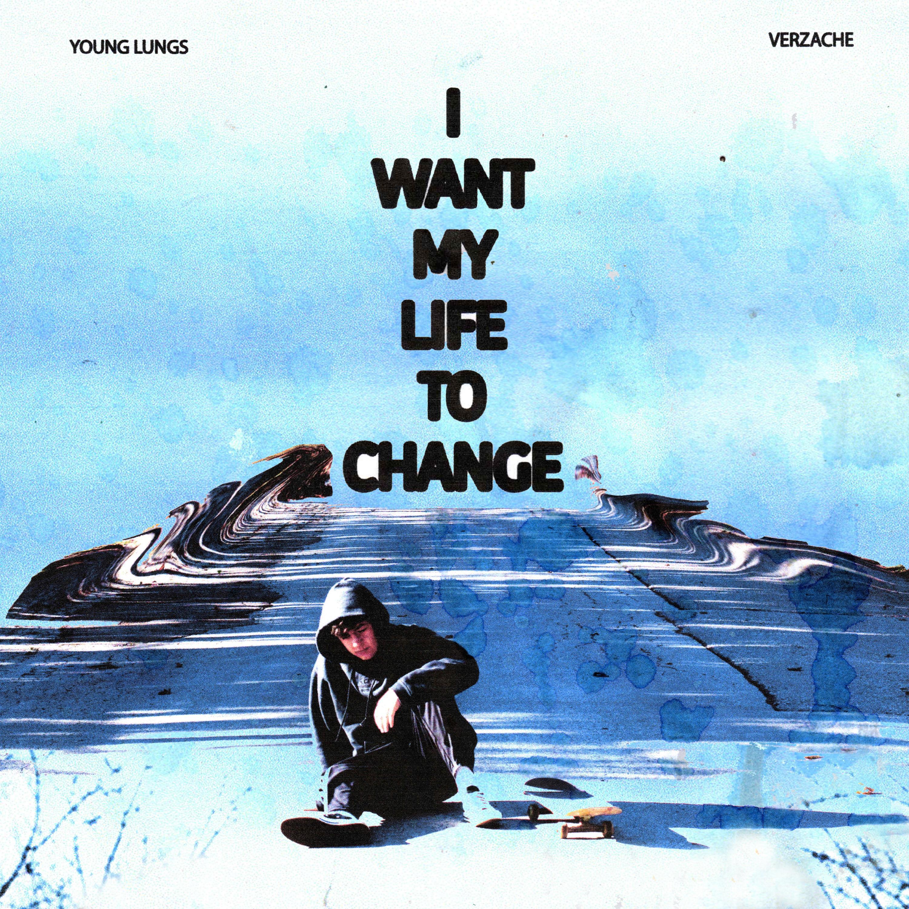 Young Lungs - I Want My Life To Change (feat. Verzache)