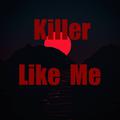 Killer like me