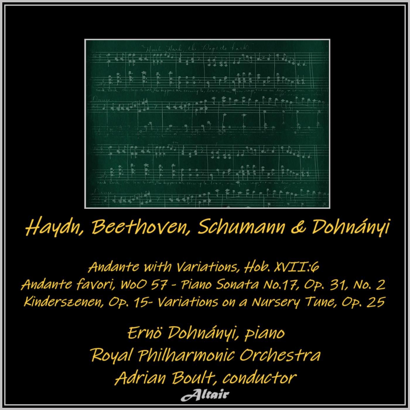 Haydn, Beethoven, Schumann & Dohnányi: Andante with Variations, HOB. XVII:6 - Andante favori, WoO 57 - Piano Sonata No.17, OP. 31, NO. 2 - Kinderszenen, OP. 15- Variations on a Nursery Tune, OP. 25