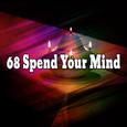 68 Spend Your Mind