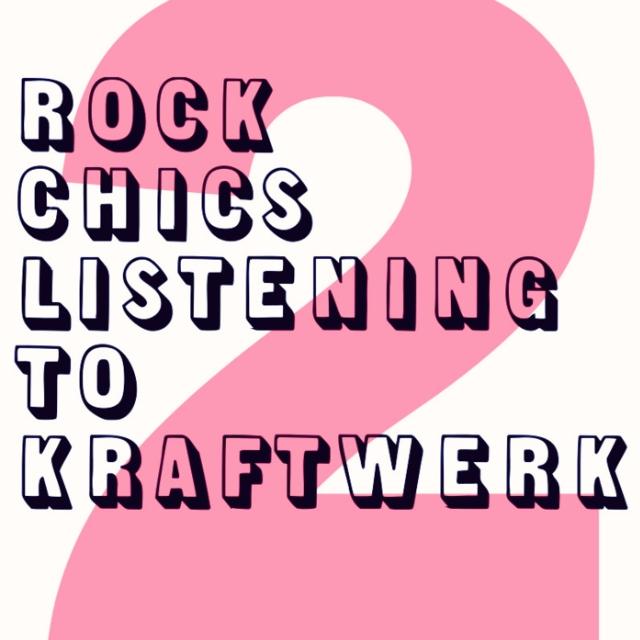 Rock Chics Listening To Kraftwerk 2