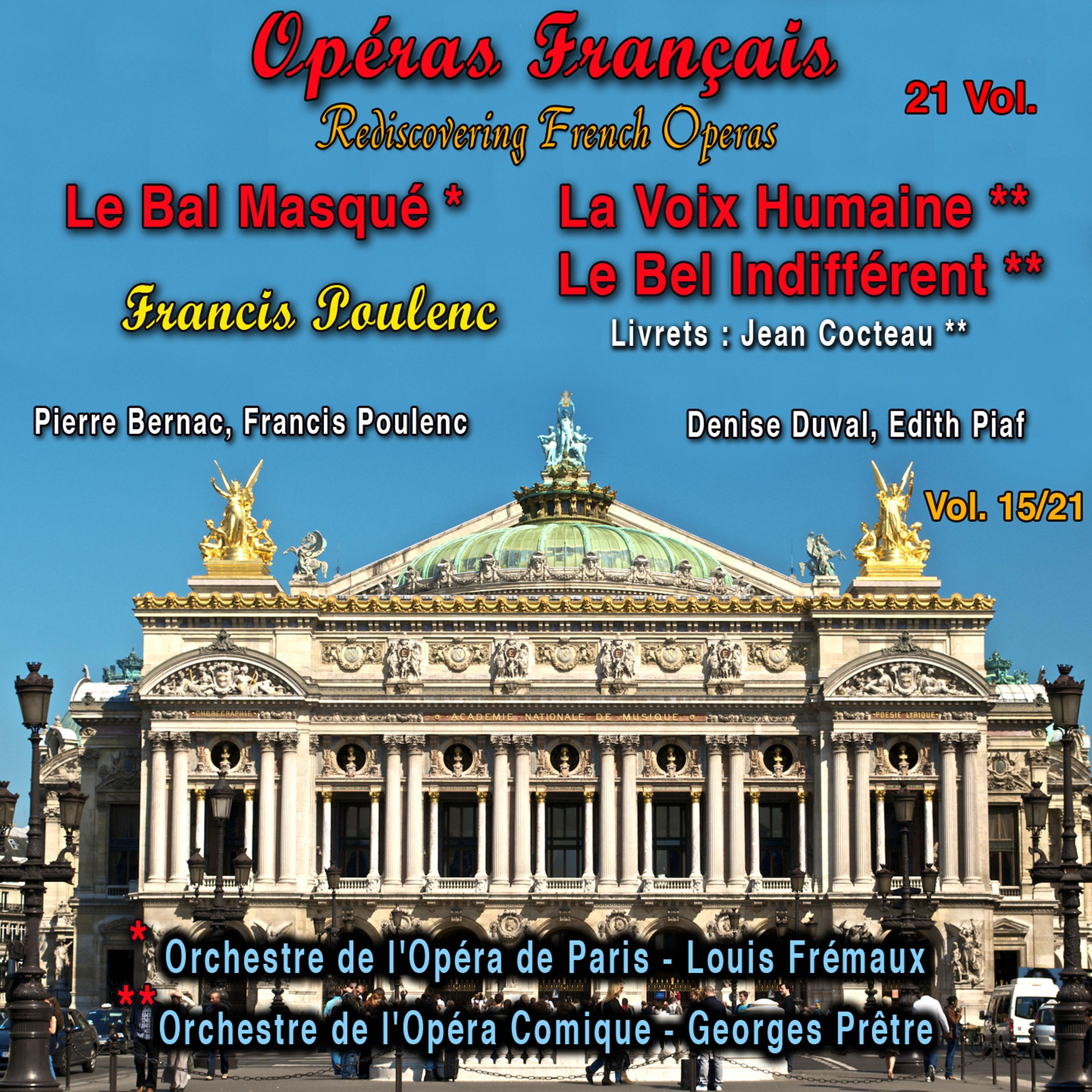 Rediscovering French Operas in 21 Volumes - Vol. 15/21 : Le Bal Masqué - La Voix Humaine - Le Bel Indifférent