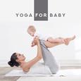Yoga for Baby: Music for Children's Day, Yoga Training, Deep Relaxation for Kids, Deep Meditation, B