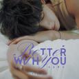 有你更好 Better With You