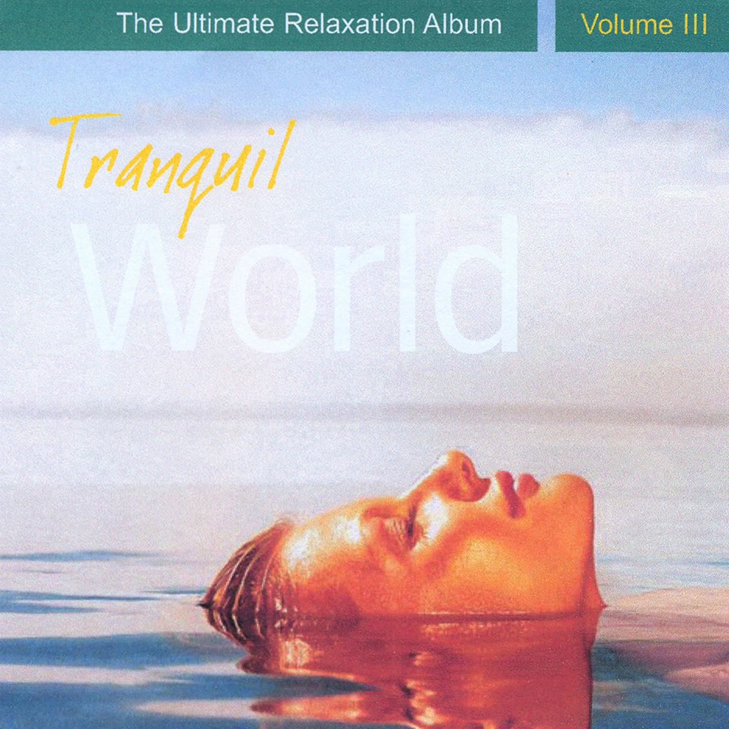 Tranquil World - The Ultimate Relaxation Album, Vol. III专辑