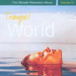 Tranquil World - The Ultimate Relaxation Album, Vol. III专辑