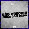 DJ GHR - Não Precisa Ficar Com Medo