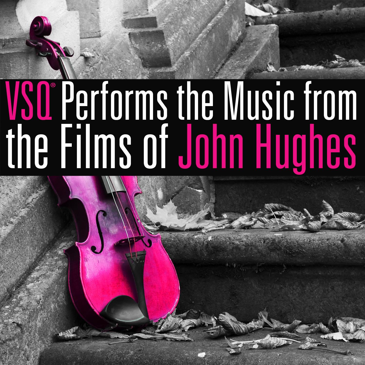 VSQ Performs Music from the Films of John Hughes