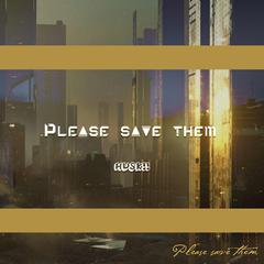 Please save them