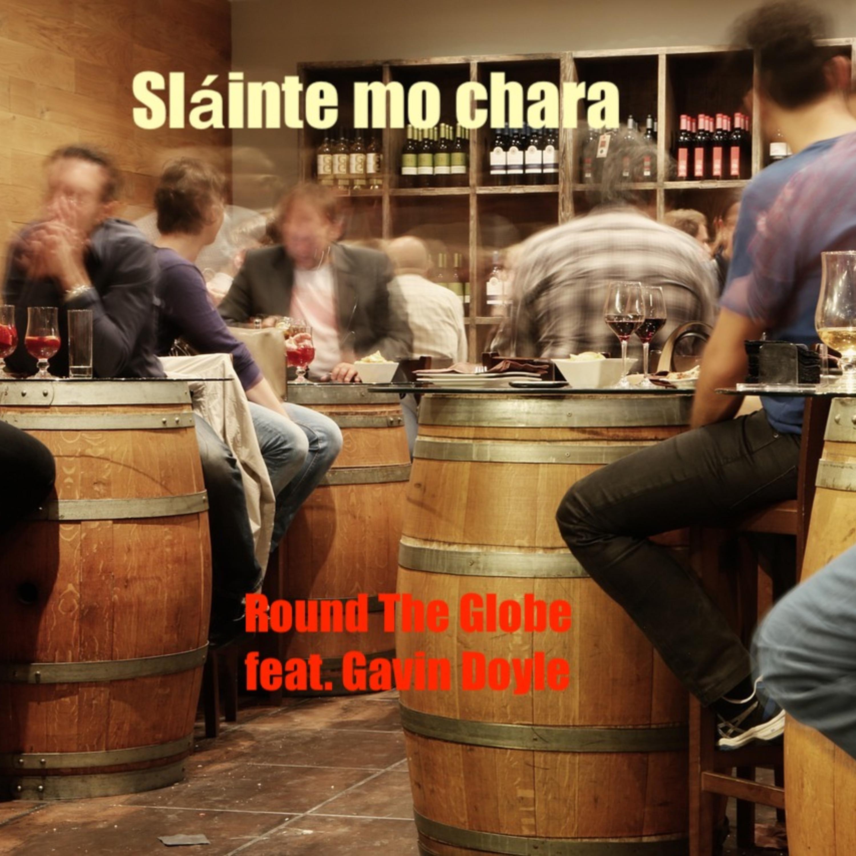 Sláinte mo chara (Freestyle) - Round the Globe/Gavin Doyle - 单曲 - 网易云音乐